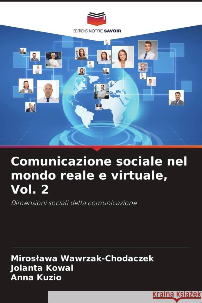 Comunicazione sociale nel mondo reale e virtuale, Vol. 2 Wawrzak-Chodaczek, Miroslawa, Kowal, Jolanta, Kuzio, Anna 9786208317652 Editions Notre Savoir - książka