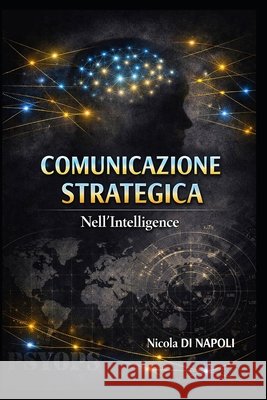 Comunicazione Strategica: Nell'Intelligence Di Napoli, Nicola 9798186724162 Independently Published - książka
