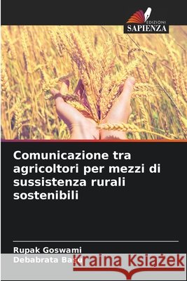 Comunicazione tra agricoltori per mezzi di sussistenza rurali sostenibili Goswami, Rupak, Basu, Debabrata 9786209618444 Edizioni Sapienza - książka