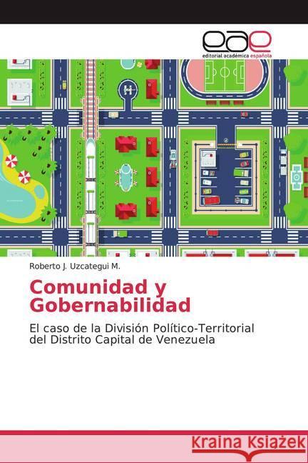 Comunidad y Gobernabilidad : El caso de la División Político-Territorial del Distrito Capital de Venezuela Uzcategui M., Roberto J. 9786200059253 Editorial Académica Española - książka