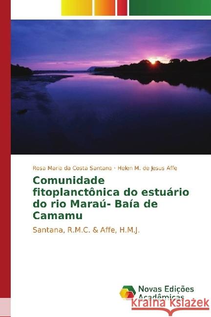 Comunidade fitoplanctônica do estuário do rio Maraú- Baía de Camamu : Santana, R.M.C. & Affe, H.M.J. Santana, Rosa Maria da Costa; Affe, Helen M. de Jesus 9783330748316 Novas Edicioes Academicas - książka