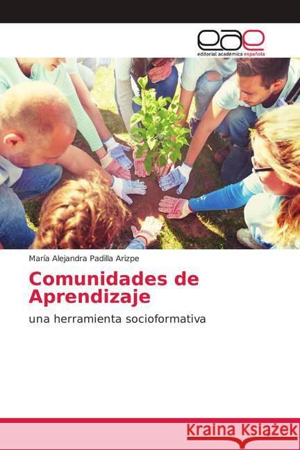 Comunidades de Aprendizaje : una herramienta socioformativa Padilla Arizpe, María Alejandra 9786202142779 Editorial Académica Española - książka