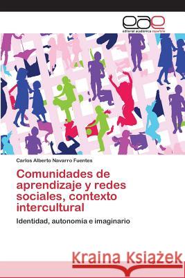 Comunidades de aprendizaje y redes sociales, contexto intercultural Navarro Fuentes Carlos Alberto 9783847353317 Editorial Academica Espanola - książka