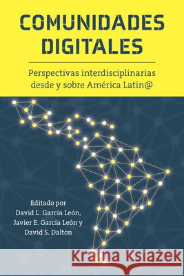Comunidades Digitales: Perspectivas Interdisciplinarias Desde Y Sobre Am?rica Latin@ David L. Garc? Javier E. Garc? David S. Dalton 9781469695914 Editorial a Contracorriente - książka