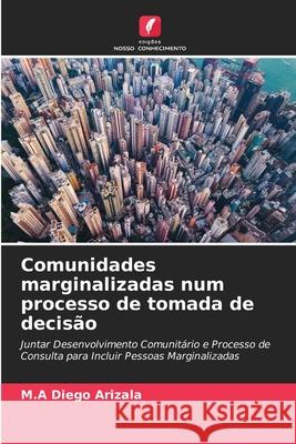 Comunidades marginalizadas num processo de tomada de decisão M a Diego Arizala 9786204111087 International Book Market Service Ltd - książka
