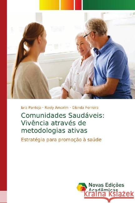 Comunidades Saudáveis: Vivência através de metodologias ativas : Estratégia para promoção à saúde Pantoja, Iara; Amorim, Raely; Ferreira, Glenda 9786139661121 Novas Edicioes Academicas - książka