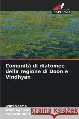 Comunità di diatomee della regione di Doon e Vindhyan Verma, Jyoti, Agarwal, Asha, Nautiyal, Prakash 9786209614590 Edizioni Sapienza - książka
