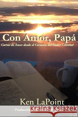 Con Amor, Papa': Cartas de Amor desde el Corazon del Padre Celestial Rodriguez, Len 9781505697940 Createspace - książka