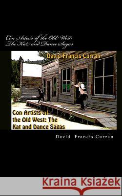 Con Artists of the Old West: The Kat and Dance Sagas David Francis Curran 9781467935661 Createspace - książka