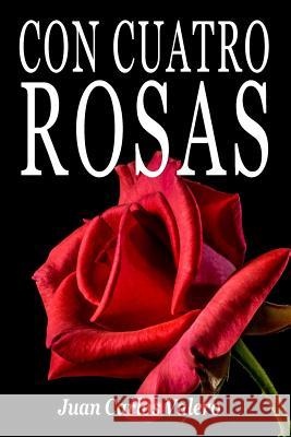 Con cuatro rosas Valero, Juan Carlos 9781530513130 Createspace Independent Publishing Platform - książka