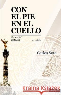 Con el pie en el cuello Librerio Ed Carlos Soto  9798367608274 Independently Published - książka