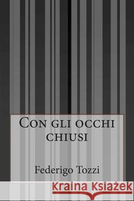 Con gli occhi chiusi Tozzi, Federigo 9781500243722 Createspace - książka