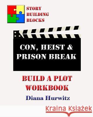 Con, Heist & Prison Break: Build A Plot Workbook Hurwitz, Diana 9781542696258 Createspace Independent Publishing Platform - książka