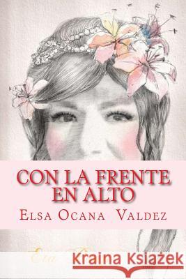 Con la frente en alto: Eta Poezi Valdez, Elsa Ocana 9781978395794 Createspace Independent Publishing Platform - książka