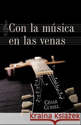 Con La Msica En Las Venas Csar Curiel 9781426931208 Trafford Publishing - książka