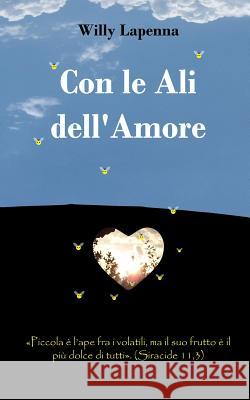 Con le Ali dell'Amore Lapenna, Willy 9781490991986 Createspace - książka