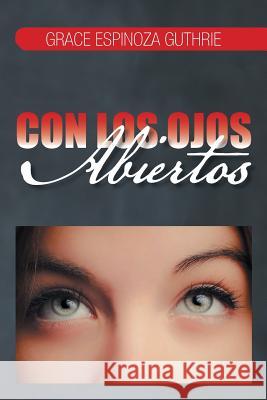 Con Los Ojos Abiertos Grace Espinoza Guthrie 9781463384265 Palibrio - książka