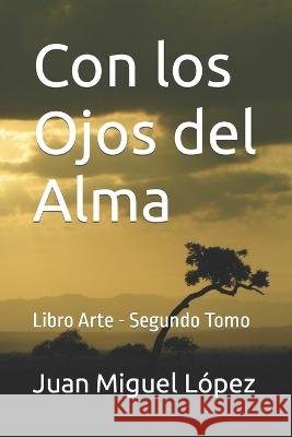 Con los Ojos del Alma: Libro Arte - Segundo Tomo Pedro Daniel Corrado Ruby Lopez Villalobos Juan Miguel Lopez 9798850500641 Independently Published - książka