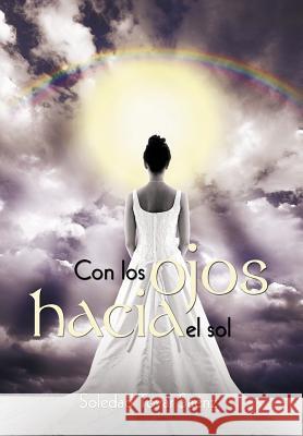 Con Los Ojos Hacia El Sol Soledad Tova 9781463313067 Palibrio - książka
