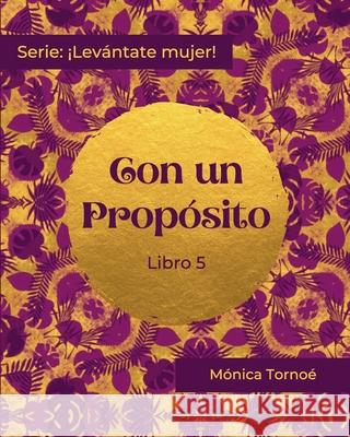 Con Un Propósito: Libro 5 Tornoé, Mónica 9781736350447 R. R. Bowker - książka