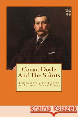 Conan Doyle And The Spirits: The Spiritualist Career of Arthur Conan Doyle Jones, Kelvin I. 9781517695279 Createspace - książka