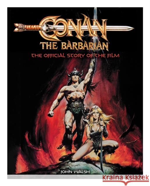 Conan the Barbarian: The Official Story of the Film John Walsh 9781803361765 Titan Books Ltd - książka