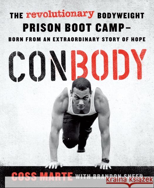 Conbody: The Revolutionary Bodyweight Prison Boot Camp, Born from an Extraordinary Story of Hope Coss Marte 9781250126023 St. Martin's Griffin - książka