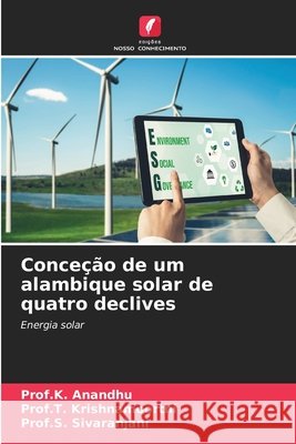 Conce??o de um alambique solar de quatro declives Prof K. Anandhu Prof T. Krishnamoorthi Prof S. Sivaranjani 9786207523528 Edicoes Nosso Conhecimento - książka