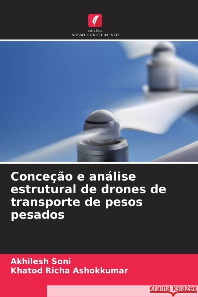 Conce??o e an?lise estrutural de drones de transporte de pesos pesados Akhilesh Soni Khatod Richa Ashokkumar 9786207965465 Edicoes Nosso Conhecimento - książka