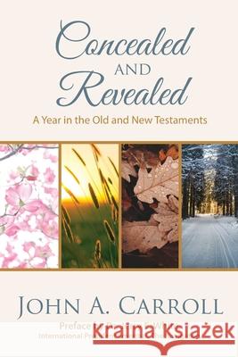 Concealed and Revealed: a year in the Old and New Testaments John A. Carroll Jerry E. White 9781732172425 John a Carroll - książka