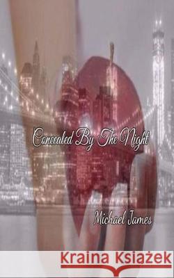 Concealed By The Night James, Michael 9781544890012 Createspace Independent Publishing Platform - książka