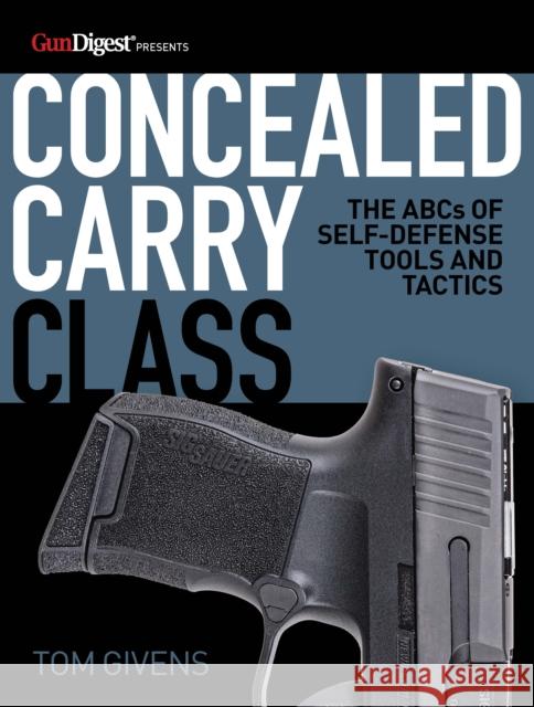 Concealed Carry Class: The ABCs of Self-Defense Tools and Tactics Tom Givens 9781946267955 Caribou Media Group - książka