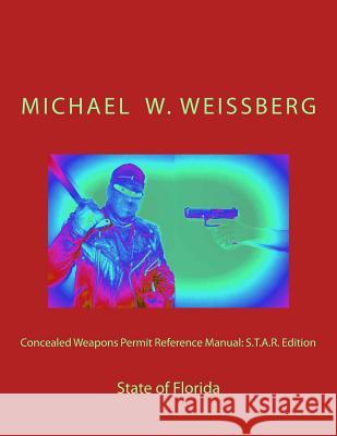 Concealed Weapons Permit Reference Manual: S.T.A.R. Edition: State of Florida Michael W. Weissberg 9781497560390 Createspace - książka