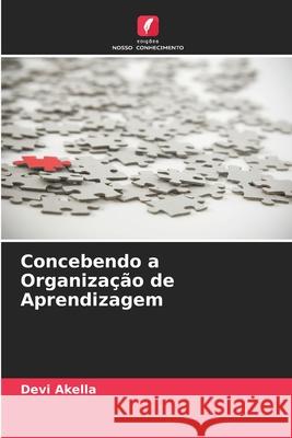 Concebendo a Organização de Aprendizagem Akella, Devi 9786209488986 Edições Nosso Conhecimento - książka