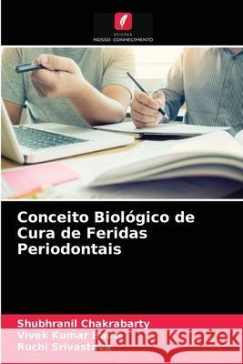 Conceito Biológico de Cura de Feridas Periodontais Shubhranil Chakrabarty, Vivek Kumar Bains, Ruchi Srivastava 9786203252675 Edicoes Nosso Conhecimento - książka