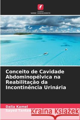 Conceito de Cavidade Abdominopélvica na Reabilitação da Incontinência Urinária Kamel, Dalia, Tantawy, Sayed 9783330840454 Edições Nosso Conhecimento - książka