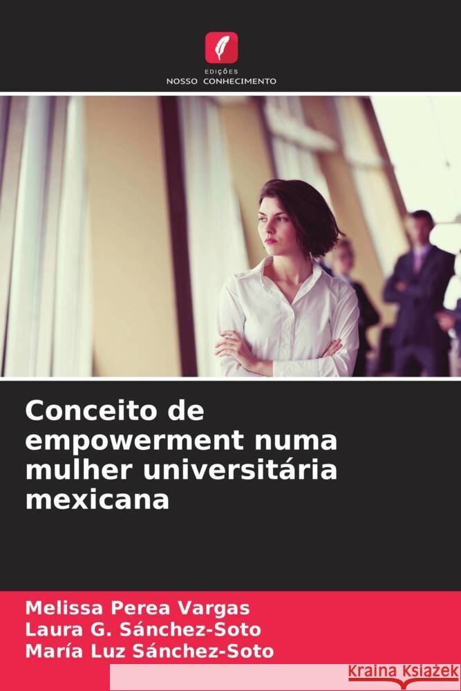 Conceito de empowerment numa mulher universit?ria mexicana Melissa Pere Laura G. S?nchez-Soto Mar?a Luz S?nchez-Soto 9786207054633 Edicoes Nosso Conhecimento - książka