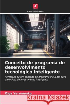 Conceito de programa de desenvolvimento tecnológico inteligente Yeremenko, Olga 9786203916577 Edições Nosso Conhecimento - książka