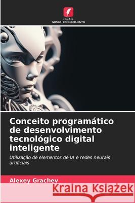 Conceito programático de desenvolvimento tecnológico digital inteligente Grachev, Alexey 9786209147128 Edições Nosso Conhecimento - książka