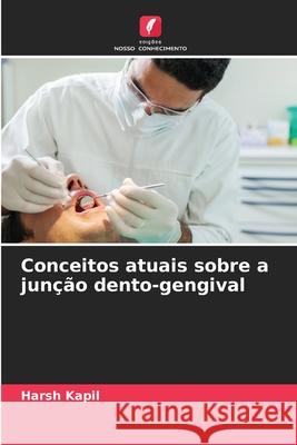 Conceitos atuais sobre a junção dento-gengival Kapil, Harsh 9786136410104 Edições Nosso Conhecimento - książka