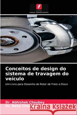 Conceitos de design do sistema de travagem do veículo Dr Abhishek Choubey, Dr Neha Choubey 9786204053028 Edicoes Nosso Conhecimento - książka