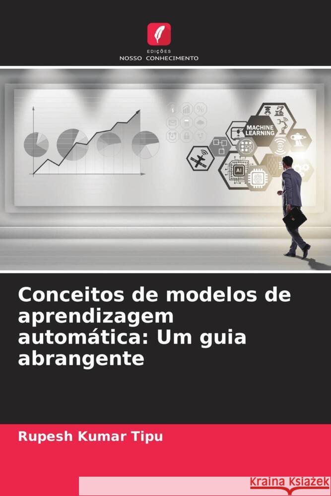 Conceitos de modelos de aprendizagem autom?tica: Um guia abrangente Rupesh Kuma 9786207968657 Edicoes Nosso Conhecimento - książka