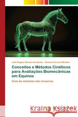 Conceitos e M?todos Cin?ticos para Avalia??es Biomec?nicas em Equinos Leila Regina Oliveir Charles Ferreir 9786206760252 Novas Edicoes Academicas - książka