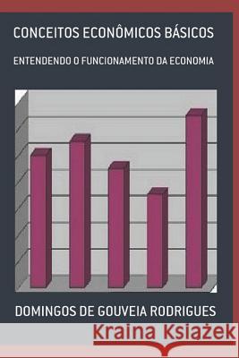 Conceitos Econ?micos B?sicos: Entendendo O Funcionamento Da Economia Domingos d 9781717737861 Independently Published - książka