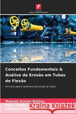 Conceitos Fundamentais & Análise da Erosão em Tubos de Flexão Mishra, Mukesh Kumar 9786205293850 Edicoes Nosso Conhecimento - książka