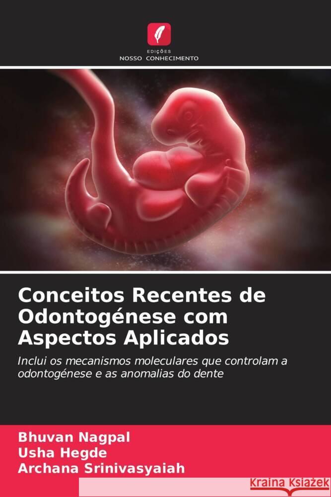 Conceitos Recentes de Odontog?nese com Aspectos Aplicados Bhuvan Nagpal Usha Hegde Archana Srinivasyaiah 9786208373122 Edicoes Nosso Conhecimento - książka