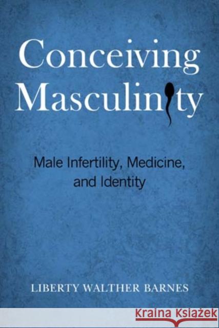 Conceiving Masculinity: Male Infertility, Medicine, and Identity Barnes, Liberty Walther 9781439910429 Temple University Press - książka