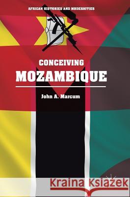 Conceiving Mozambique John A. Marcum Edmund Burk Michael W. Clough 9783319659862 Palgrave MacMillan - książka