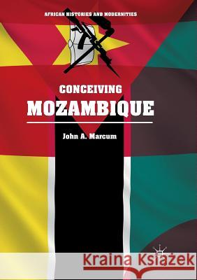 Conceiving Mozambique John A. Marcum Edmund Burk Michael W. Clough 9783319881447 Palgrave MacMillan - książka