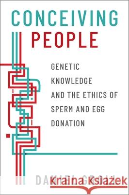 Conceiving People: Genetic Knowledge and the Ethics of Sperm and Egg Donation Daniel Groll 9780190063054 Oxford University Press, USA - książka